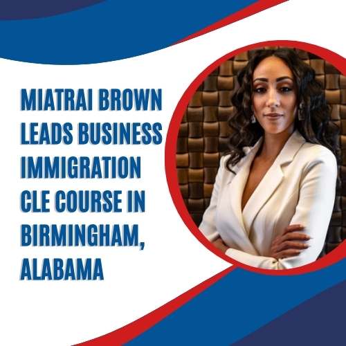 Miatrai Brown Leads Business Immigration CLE Course in Birmingham, Alabama