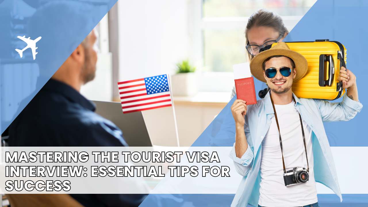 Top Secrets to Acing Your Tourist Visa Interview