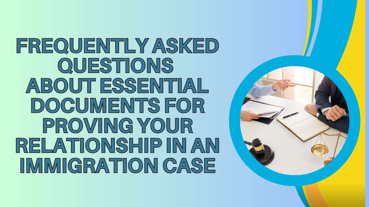 Frequently Asked Questions About Essential Documents for Proving Your Relationship in an Immigration Case