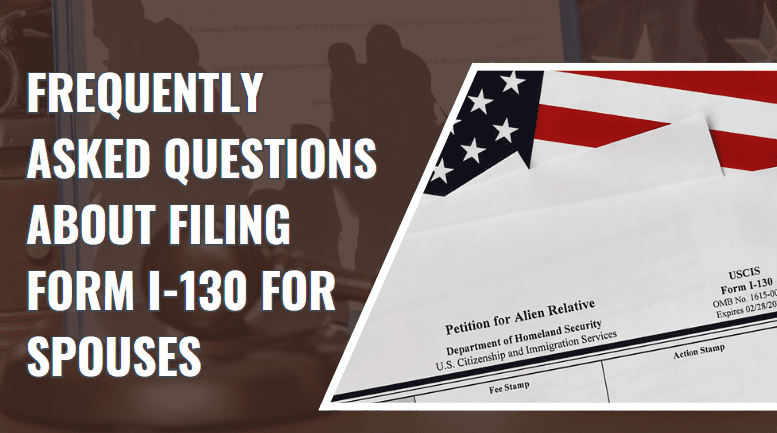Your Love Deserves Answers: Top Questions About Form I-130